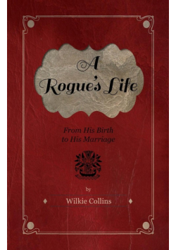 A Rogue's Life - From His Birth to His Marriage