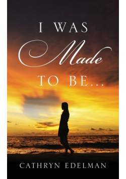 I Was Made to Be . . .