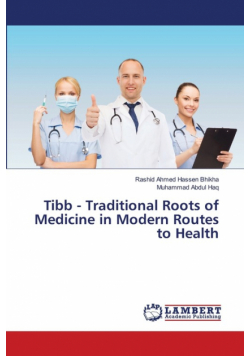 Tibb - Traditional Roots of Medicine in Modern Routes to Health