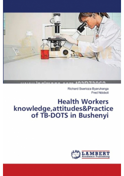 Health Workers knowledge,attitudes&Practice of TB-DOTS in Bushenyi