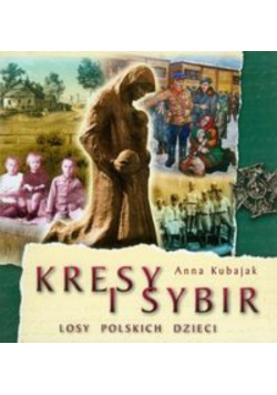 Kresy i Sybir Losy polskich dzieci