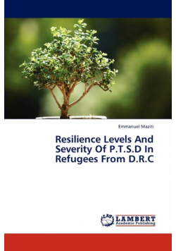 Resilience Levels And Severity Of P.T.S.D In Refugees From D.R.C