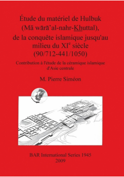 Étude du matériel de Hulbuk (Mā wārā'al-nahr-Khuttal), de la conquête islamique jusqu'au milieu du XI e siècle (90/712-441/1050)