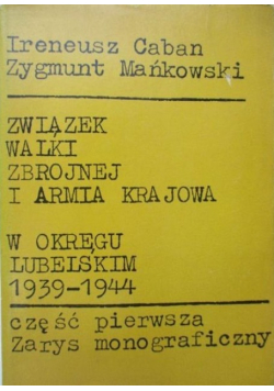 Związek walki zbrojnej i armia krajowa w okręgu Lubelskim 1939 - 1944