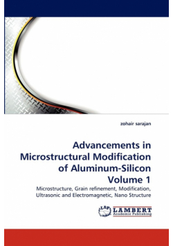 Advancements in Microstructural Modification of Aluminum-Silicon Volume 1