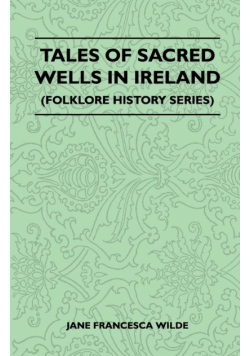 Tales of Sacred Wells in Ireland (Folklore History Series)