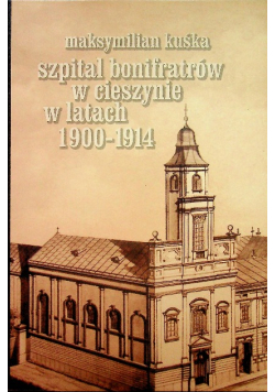 Szpital bonifratrów Cieszynie w latach 1900 1914