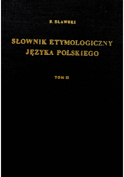 Słownik etymologiczny języka polskiego Tom 2