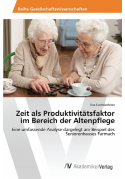 Zeit als Produktivitätsfaktor im Bereich der Altenpflege
