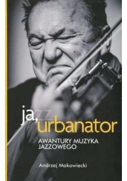 Ja urbanator Awantury muzyka jazzowego