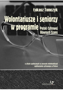 Wolontariusze i seniorzy w programie Polski Cyfrowej Równych Szans. O siłach społecznych w procesie minimalizacji wykluczenia cyfrowego w Polsce