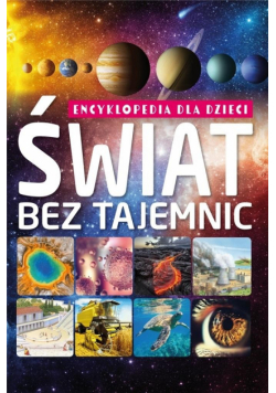 Świat bez tajemnic. Encyklopedia dla dzieci