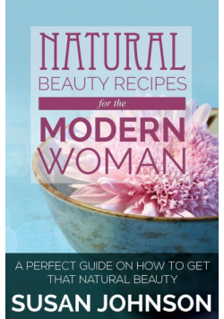 Natural Beauty Recipes for the Modern Woman