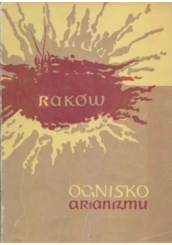 Raków. Ognisko arianizmu