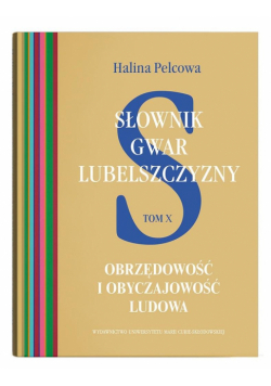 Słownik gwar Lubelszczyzny T.10 Obrzędowość..