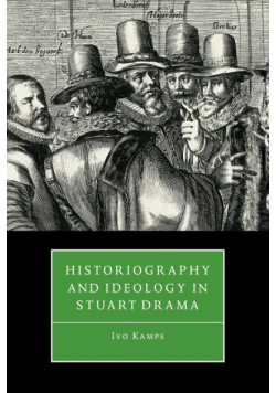 Historiography and Ideology in Stuart Drama