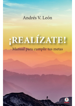 ¡Realízate! Manual para cumplir tus metas