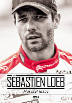Sébastien Loeb. Mój styl jazdy