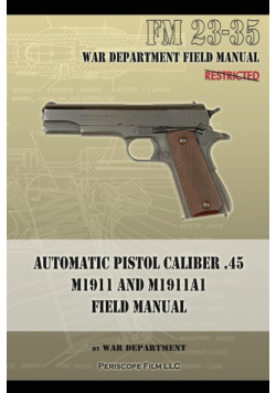Automatic Pistol Caliber .45 M1911 and M1911A1 Field Manual