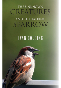 The Unknown Creatures and The Talking Sparrow