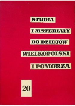 Studia i Materiały do Dziejów Wielkop i Pomorza Tom 20