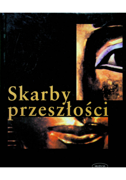 Skarby przeszłości o odkryciach największych skarbów archeologicznych świata