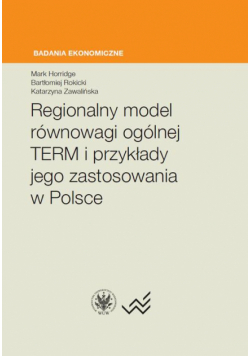 Regionalny model równowagi ogólnej TERM i przykłady jego zastosowania w Polsce