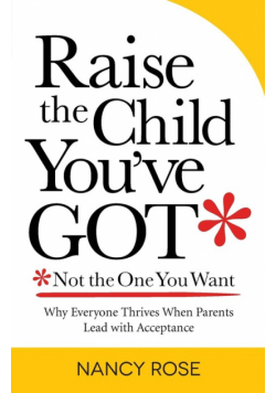 Raise the Child You've Got-Not the One You Want