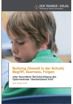Bullying (Gewalt in der Schule) Begriff, Ausmass, Folgen