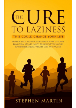 The Cure to Laziness (This Could Change Your Life)
