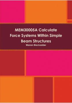 MEM30005A Calculate Force Systems Within Simple Beam Structures