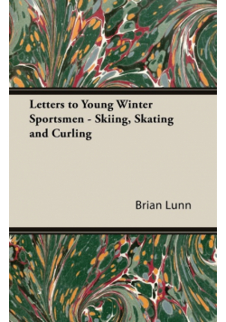 Letters to Young Winter Sportsmen - Skiing, Skating and Curling