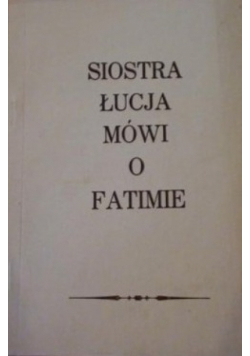 Siostra  Łucja  mówi o Fatimie
