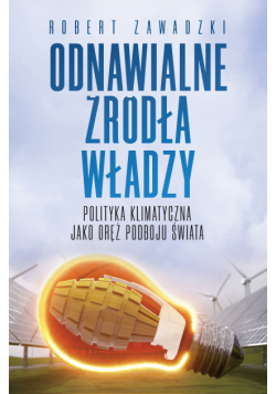 Odnawialne źródła władzy. Polityka klimatyczna jako oręż podboju świata