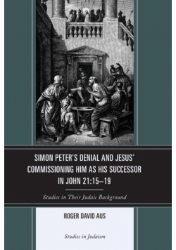 Simon Peter's Denial and Jesus' Commissioning Him as His Successor in John 21