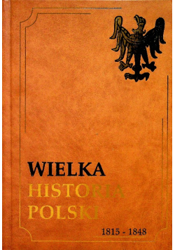 Wielka historia Polski 1815 1848 Tom VI
