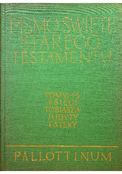 Pismo Święte Starego Testamentu tom VI części od 1 do 3  Tobiasza  Judyty Estery