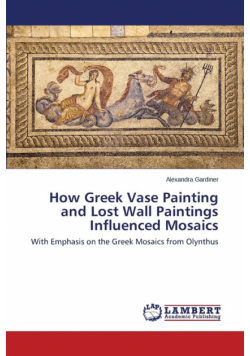 How Greek Vase Painting and Lost Wall Paintings Influenced Mosaics