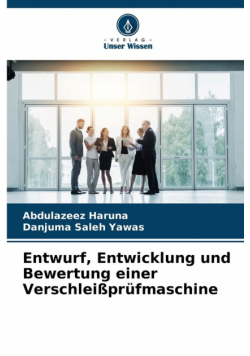 Entwurf, Entwicklung und Bewertung einer Verschleißprüfmaschine