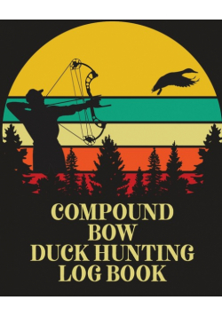Compound Bow Duck Hunting Log Book