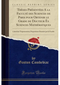 Theses Presentees A la FacultE des Sciences de Paris pour Obtenir le Grade de Docteur Es Sciences Mathematiques Reprint 1902 r