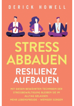 Stress abbauen - Resilienz aufbauen