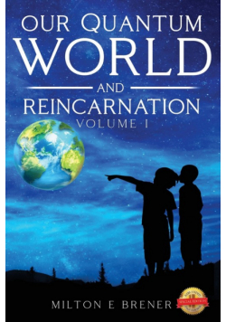 Our Quantum World and Reincarnation (Volume I)