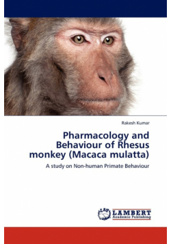 Pharmacology and Behaviour of Rhesus Monkey (Macaca Mulatta)