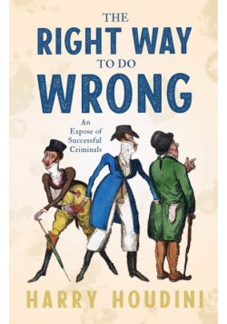 The Right Way to do Wrong - An Expose of Successful Criminals