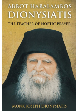 Abbot Haralambos Dionysiatis - The Teacher of Noetic Prayer