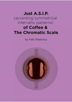 Just A.S.I.P. (accenting symmetrical intervallic patterns) of Coffee & The Chromatic Scale