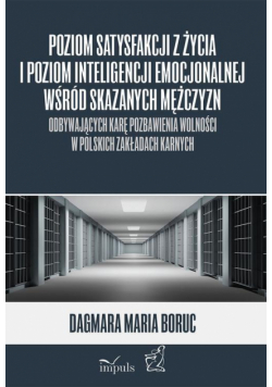 Poziom satysfakcji z życia i poziom inteligencji emocjonalnej wśród skazanych mężczyzn odbywających karę pozbawienia wolności w polskich zakładach karnych