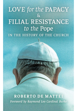 Love for the Papacy and Filial Resistance to the Pope in the History of the Church