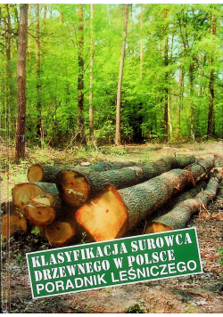 Klasyfikacja surowca drzewnego w Polsce Poradnik leśniczego
